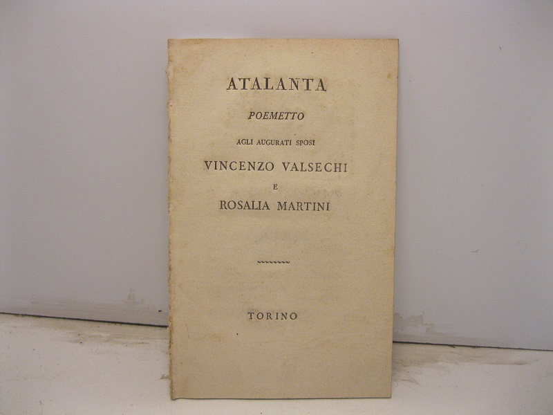 Atalanta. Poemetto agli augurati sposi Vincenzo Valsechi e Rosalia Martini